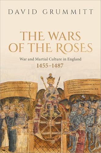 The Wars of the Roses War and Martial Culture in England, 1455-1487