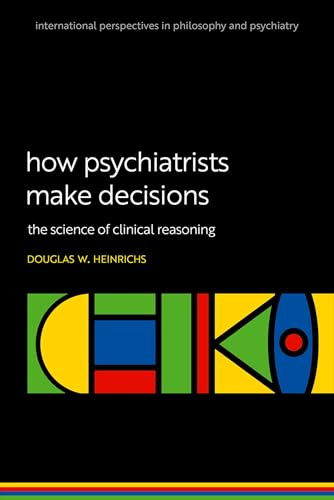 How Psychiatrists Make Decisions The Science of Clinical Reasoning