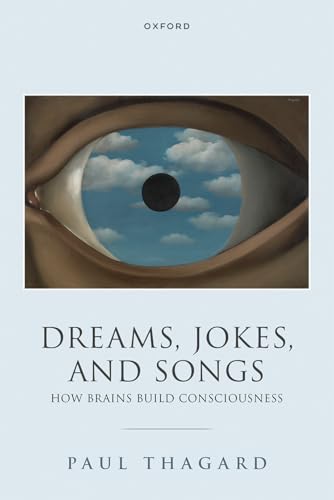 Dreams, Jokes, and Songs How Brains Build Consciousness