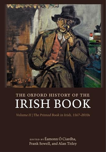 The Oxford History of the Irish Book, Volume II The Printed Book in Irish, 1567-2010s