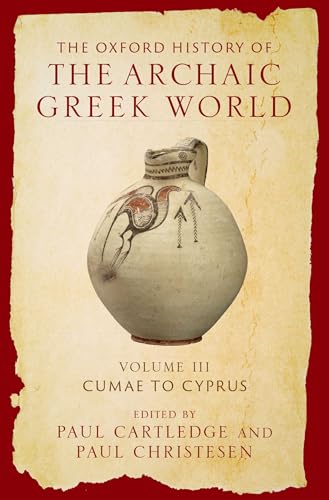 The Oxford History of the Archaic Greek World Volume III: Cumae to Cyprus