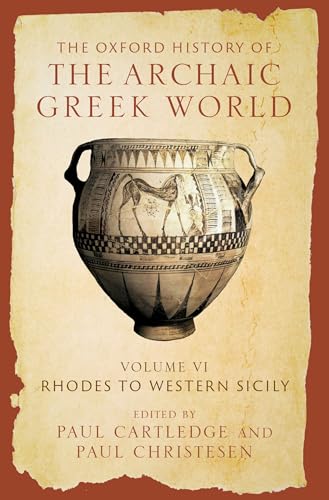 The Oxford History of the Archaic Greek World Volume VI: Rhodes to Western Sicily