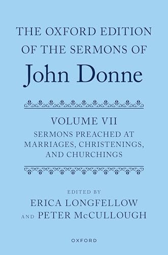 The Oxford Edition of the Sermons of John Donne, Volume VII Sermons Preached at Marriages, Christenings, and Churchings