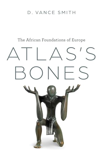 Atlas's Bones The African Foundations of Europe