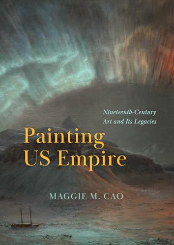 Painting US Empire Nineteenth-century Art and Its Legacies
