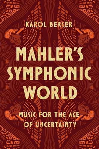 Mahler's Symphonic World Music for the Age of Uncertainty