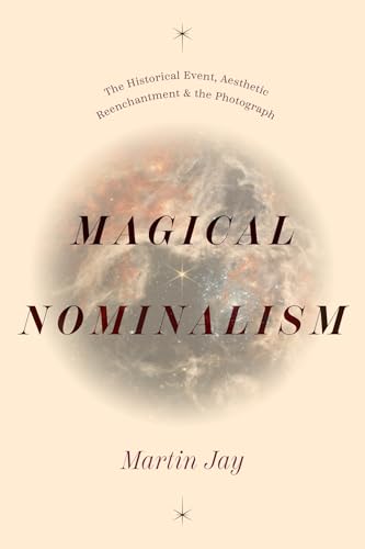 Magical Nominalism The Historical Event, Aesthetic Reenchantment, and the Photograph