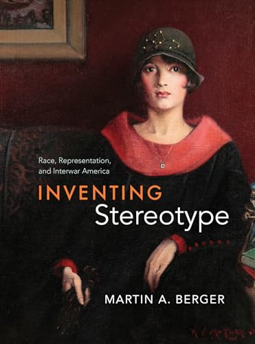 Inventing Stereotype Race, Representation, and Interwar America