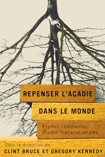 Repenser l'Acadie Dans le Monde Études Comparées, études Transnationales