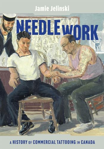 Needle Work A History of Commercial Tattooing in Canada