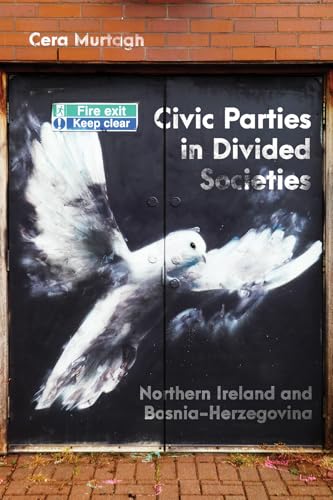 Civic Parties in Divided Societies Northern Ireland and Bosnia-Herzegovina