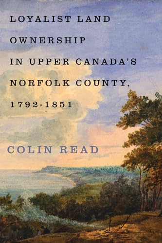 Loyalist Land Ownership in Upper Canada's Norfolk County, 1792-1851