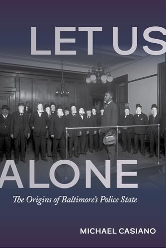 Let Us Alone The Origins of Baltimore's Police State