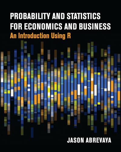 Probability and Statistics for Economics and Business An Introduction Using R