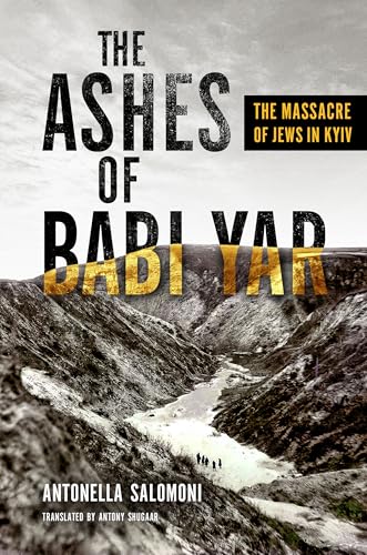 The Ashes of Babi Yar The Massacre of Jews in Kyiv