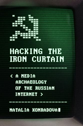 Hacking the Iron Curtain A Media Archaeology of the Russian Internet