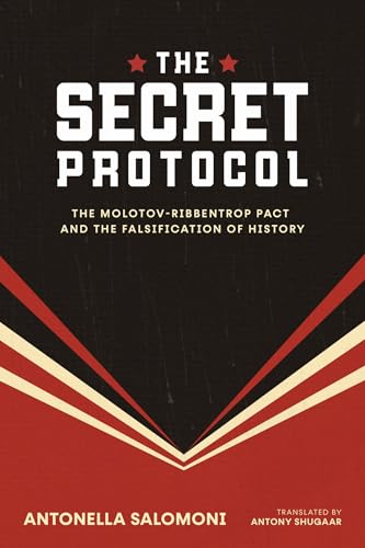 The Secret Protocol The Molotov-Ribbentrop Pact and the Falsification of History