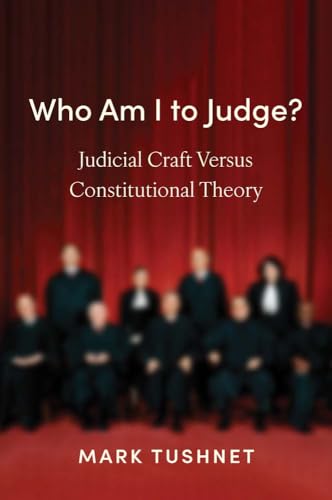 Who Am I to Judge? Judicial Craft Versus Constitutional Theory