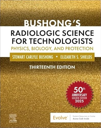 Bushong's Radiologic Science for Technologists Physics, Biology, and Protection