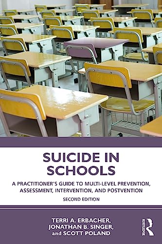 Suicide in Schools A Practitioner's Guide to Multi-level Prevention, Assessment, Intervention, and Postvention