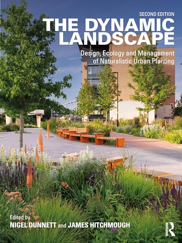 The Dynamic Landscape Design, Ecology and Management of Naturalistic Urban Planting