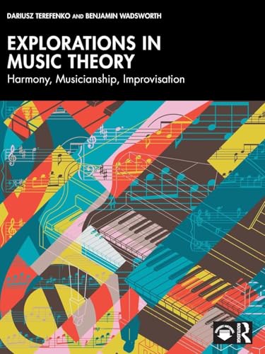 Explorations in Music Theory Harmony, Musicianship, Improvisation