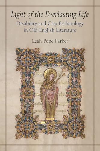 Light of the Everlasting Life Disability and Crip Eschatology in Old English Literature