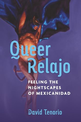 Queer Relajo Feeling the Nightscapes of Mexicanidad