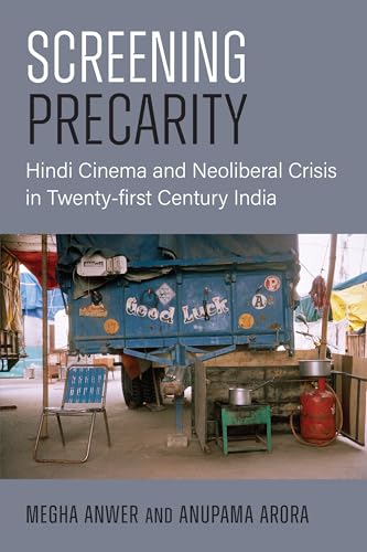 Screening Precarity Hindi Cinema and Neoliberal Crisis in Twenty-First Century India