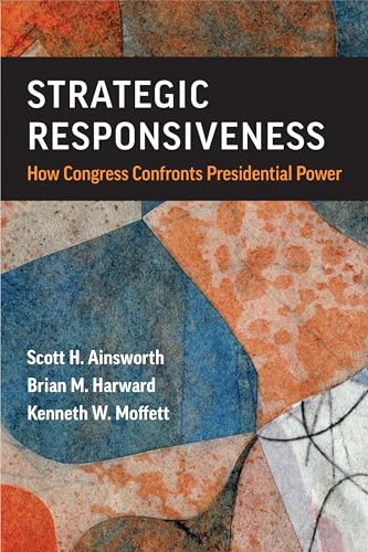 Strategic Responsiveness How Congress Confronts Presidential Power