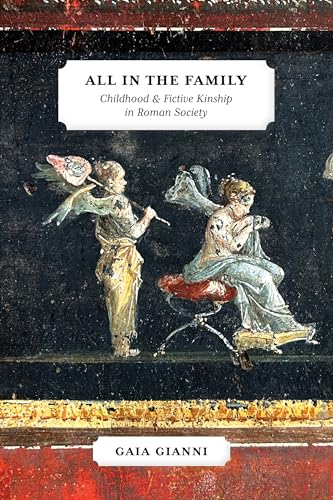All in the Family Childhood and Fictive Kinship in Roman Society