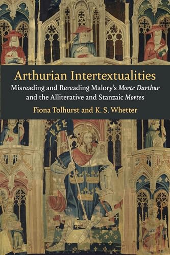 Arthurian Intertextualities Misreading and Rereading Malory's Morte Darthur and the Alliterative and Stanzaic Mortes