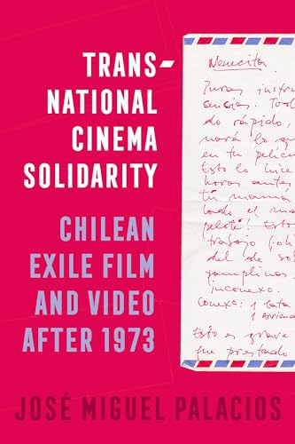 Transnational Cinema Solidarity Chilean Exile Film and Video After 1973