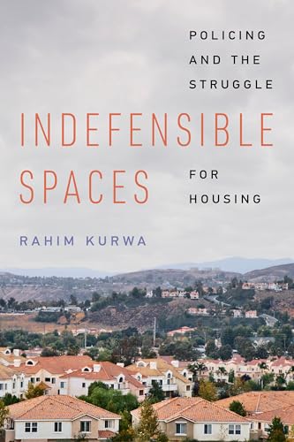 Indefensible Spaces Policing and the Struggle for Housing