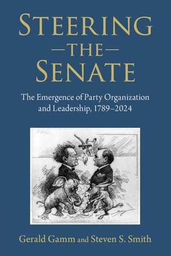 Steering the Senate The Emergence of Party Organization and Leadership, 1789-2024
