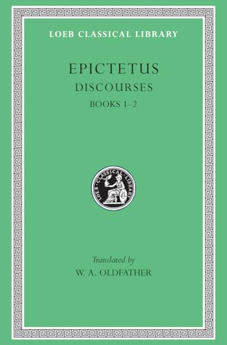 The discourses as reported by Arrian, the manual, and fragments : in two volumes. 1. Discourses, books 1 and 2