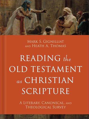 Reading the Old Testament as Christian Scripture A Literary, Canonical, and Theological Survey