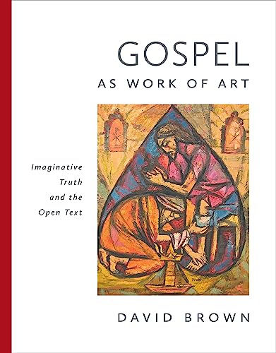 Gospel as Work of Art Imaginative Truth and the Open Text