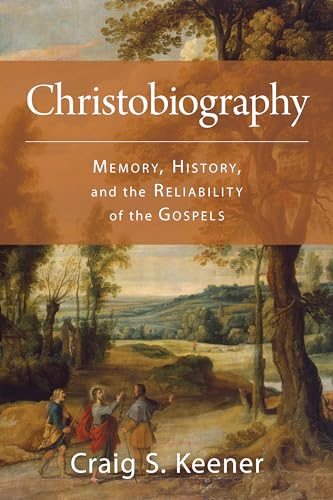 Christobiography Memory, History, and the Reliability of the Gospels