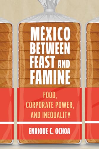 México Between Feast and Famine Food, Corporate Power, and Inequality
