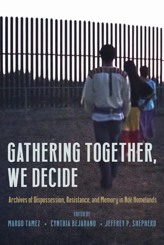Gathering Together, We Decide Archives of Dispossession, Resistance, and Memory in Ndé Homelands