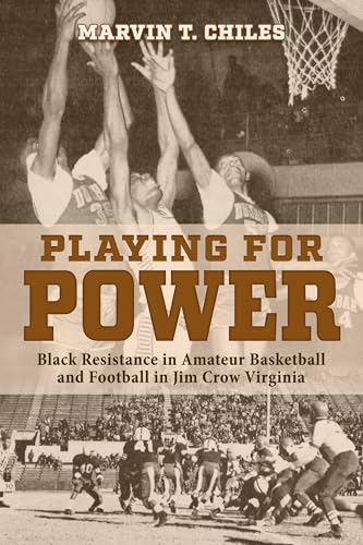Playing for Power Black Resistance in Amateur Basketball and Football in Jim Crow Virginia