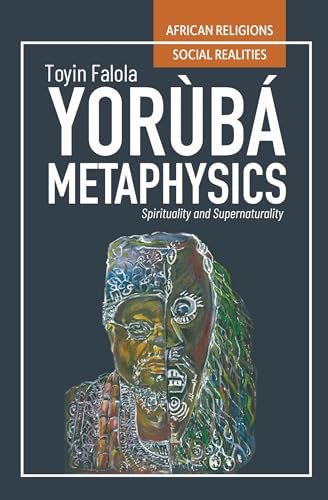 Yorùbá Metaphysics Spirituality and Supernaturality
