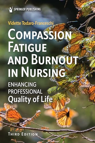 Compassion Fatigue and Burnout in Nursing Enhancing Professional Quality of Life
