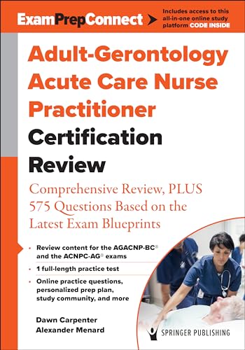 Adult-Gerontology Acute Care Nurse Practitioner Certification Review Comprehensive Review, Plus 575 Questions Based on the Latest Exam Blueprint