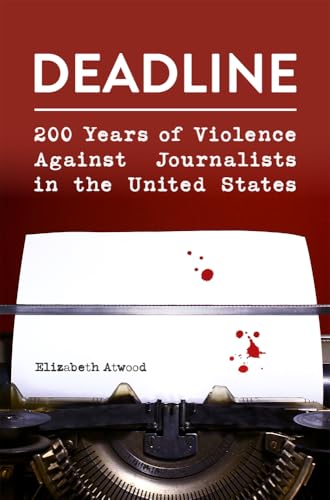 Deadline 200 Years of Violence Against Journalists in the United States