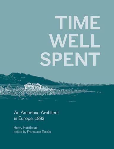 Time Well Spent An American Architect in Europe 1893