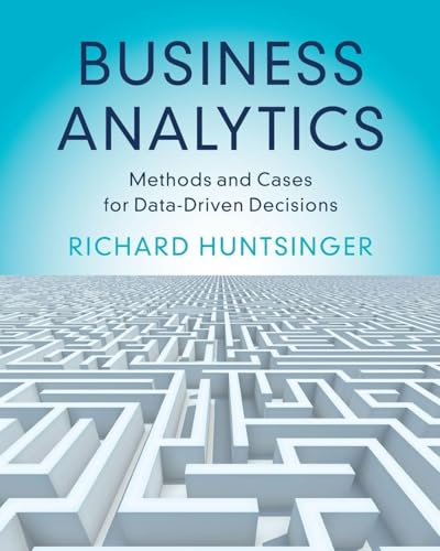 Business Analytics: Methods and Cases for Data-Driven Decisions