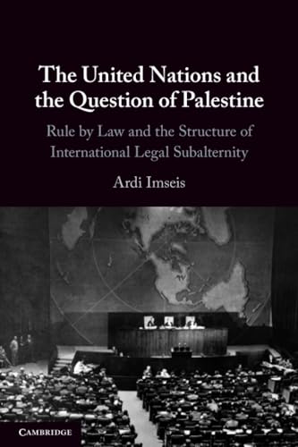 The United Nations and the Question of Palestine Rule by Law and the Structure of International Legal Subalternity