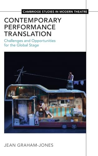 Contemporary Performance Translation: Challenges and Opportunities for the Global Stage (Cambridge Studies in Modern Theatre)